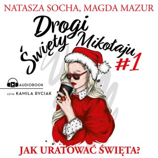 Drogi święty Mikołaju: Jak uratować święta? – okładka audiobooka, autor Natasza Socha, Magda Mazur