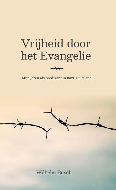 Vrijheid door het Evangelie: Mijn jaren als predikant in nazi-Duitsland – omslag van het luisterboek van Wilhelm Busch