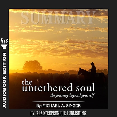 Summary of The Untethered Soul: The Journey Beyond Yourself by Michael A. Singer – omslag til lydbogen af Readtrepreneur Publishing