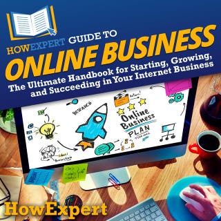 HowExpert Guide to Online Business: The Ultimate Handbook for Starting, Growing, and Succeeding in Your Internet Business – omslag till ljudboken av HowExpert