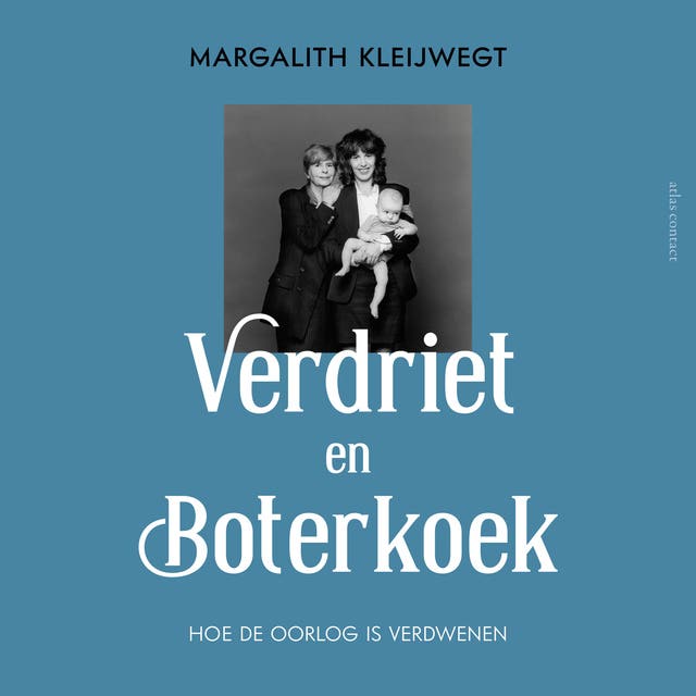 Verdriet en boterkoek: hoe de oorlog is verdwenen – omslag van het luisterboek van Margalith Kleijwegt