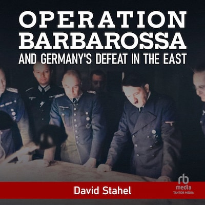 Operation Barbarossa and Germany's Defeat in the East – omslag til lydbogen af David Stahel