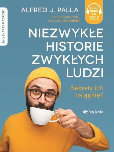 Niezwykłe Historie Zwykłych ludzi. Sekrety ich osiagnięć – okładka audiobooka, autor Alfred J. Palla