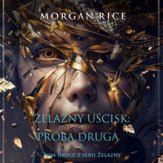 Żelazny uścisk: Próba druga (Tom drugi z serii Żelazny uścisk) – okładka audiobooka, autor Morgan Rice