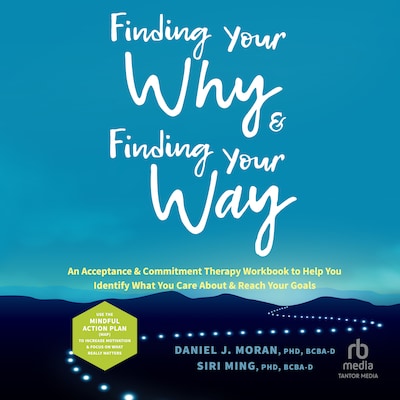 Finding Your Why and Finding Your Way – omslag til lydbogen af Daniel J. Moran, PhD, BCBA-D, Siri Ming, PhD, BCBA-D