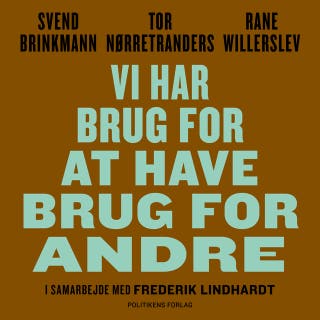 Vi har brug for at have brug for andre – omslag til lydbogen af Svend Brinkmann, Rane Willerslev, Tor Nørretranders, Frederik Lindhardt
