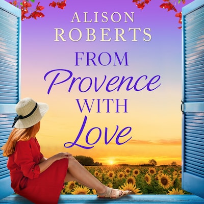 From Provence, With Love - A BRAND NEW dazzling escapist romance from Alison Roberts for 2025 (Unabridged)