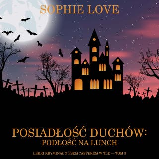 Posiadłość duchów: Podłość na lunch (Lekki kryminał z psem Casperem w tle — Tom 3) – okładka audiobooka, autor Sophie Love