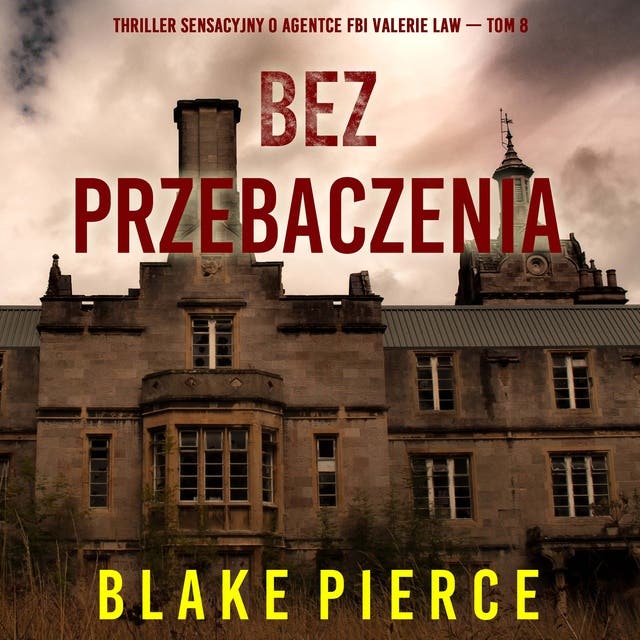 Bez przebaczenia (Thriller sensacyjny o agentce FBI Valerie Law — Tom 8)