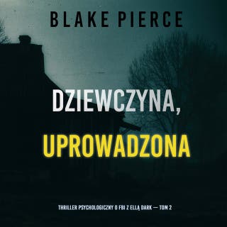 Dziewczyna, uprowadzona (Thriller psychologiczny o FBI z Ellą Dark — Tom 2) – okładka audiobooka, autor Blake Pierce