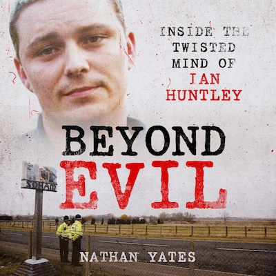 Beyond Evil - Inside the Twisted Mind of Ian Huntley