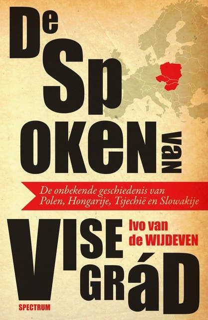 De spoken van Visegrád: De onbekende geschiedenis van Polen, Hongarije, Tsjechië en Slowakije
