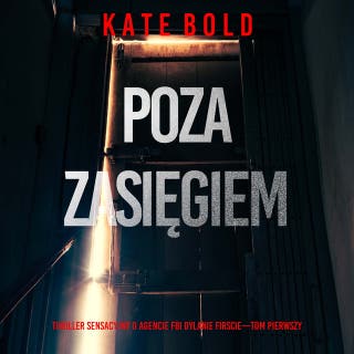 Poza zasięgiem (Thriller sensacyjny o agencie FBI Dylanie Firscie—Tom pierwszy) – okładka audiobooka, autor Kate Bold