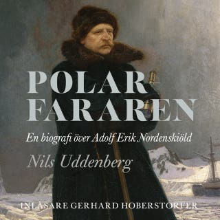 Polarfararen : En biografi över Adolf Erik Nordenskiöld – omslag till ljudboken av Nils Uddenberg