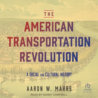 The American Transportation Revolution – omslag til lydbogen af Aaron W. Marrs