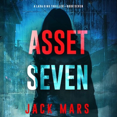 Asset Seven (A Lara King Espionage Thriller—Book 7)
