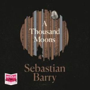 A Thousand Moons – okładka audiobooka, autor Sebastian Barry