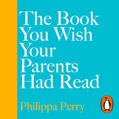 The Book You Wish Your Parents Had Read (and Your Children Will Be Glad That You Did) – omslag til lydbogen af Philippa Perry