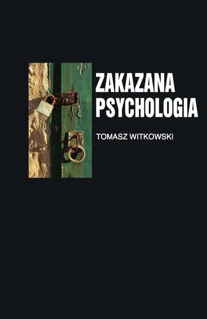 Zakazana psychologia. Tom 3. O cnotach, przywarach i uczynkach małych, wielkich uczonych
