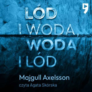Lód i woda, woda i lód – okładka audiobooka, autor Majgull Axelsson