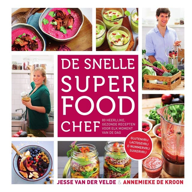 De snelle superfood chef: 80 heerlijke, gezonde recepten voor elk moment van de dag – omslag van het luisterboek van Annemieke de Kroon,Jesse van der Velde