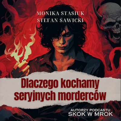 Dlaczego kochamy seryjnych morderców – okładka audiobooka, autor Monika Stasiuk, Stefan Sawicki