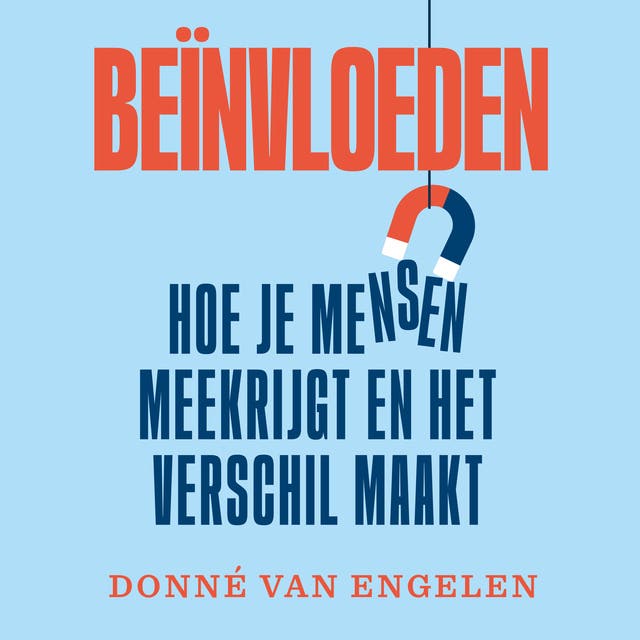 Beïnvloeden: hoe je mensen meekrijgt en het verschil maakt