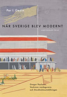 När Sverige blev modernt : Gregor Paulsson, Vackrare vardagsvara, funktionalismen och Stockholmsutställningen 1930 – omslag till ljudboken av Per I. Gedin
