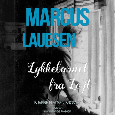 Marcus Lauesen - Lykkebarnet fra Løjt – omslag til lydbogen af Bjarne Nielsen Brovst