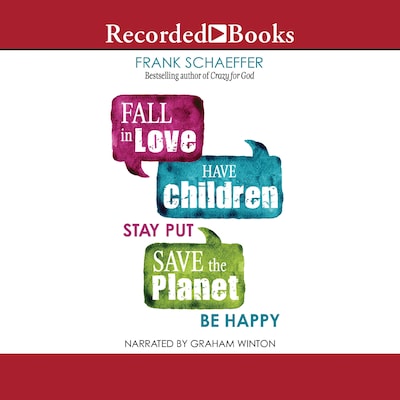 Fall in Love, Have Children, Stay Put, Save the Planet, Be Happy – omslag til lydbogen af Frank Schaeffer