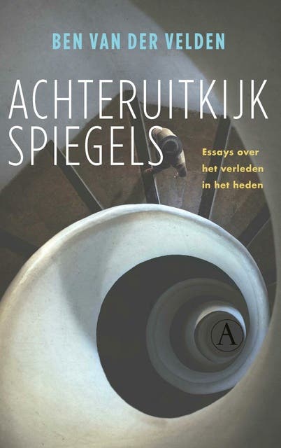 Achteruitkijkspiegels: Essays over het verleden in het heden
