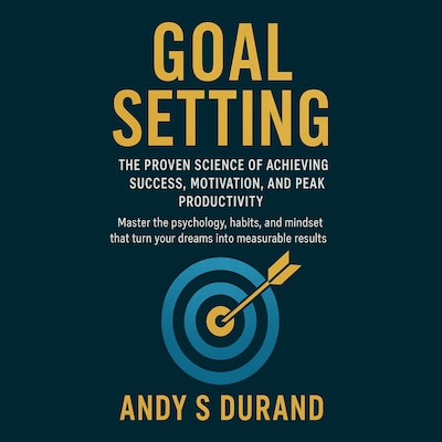 Goal Setting: The Proven Science of Achieving Success, Motivation, and Peak Productivity – omslag til lydbogen af Andy S Durand