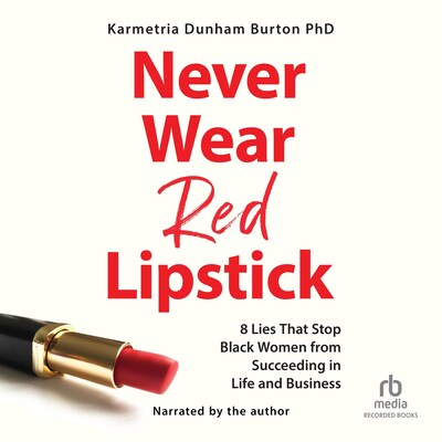 Never Wear Red Lipstick – omslag van het luisterboek van Karmetria Dunham Burton PhD