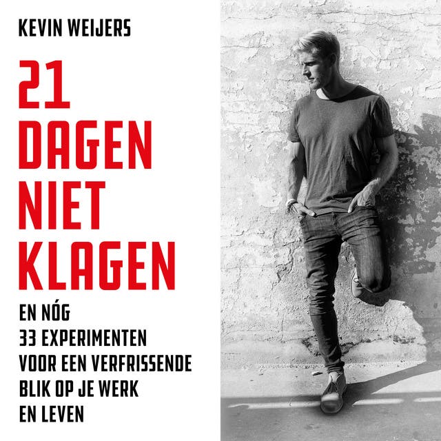 21 Dagen Niet Klagen: En 33 extra experimenten voor een nieuwe kijk op je werk en leven – omslag van het luisterboek van Kevin Weijers