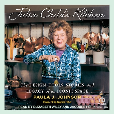 Julia Child’s Kitchen – omslag til lydbogen af Paula J. Johnson