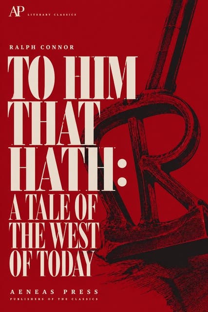 To Him That Hath: A Tale of the West of Today – omslag til lydbogen af Ralph Connor