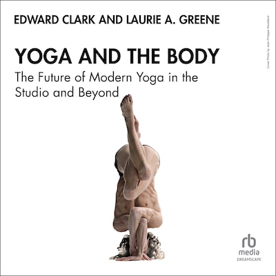 Yoga and the Body – omslag til lydbogen af Edward Clark, Laurie A. Greene