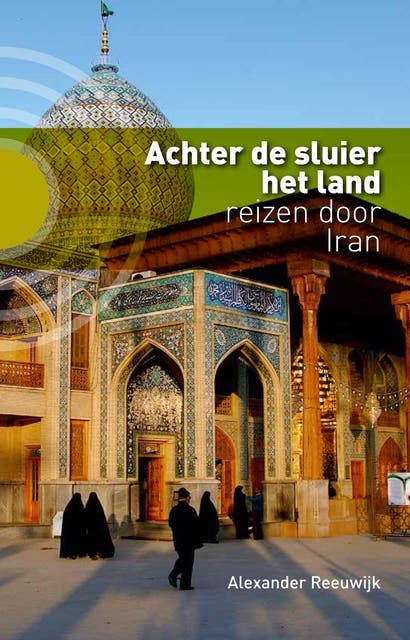 Achter de sluier het land: reizen door Iran – omslag van het luisterboek van Alexander Reeuwijk