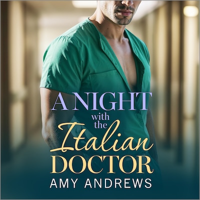 A Night with the Italian Doctor - A doctor/nurse medical romance for fans of Grey's Anatomy from Amy Andrews for 2026 (Unabridged)