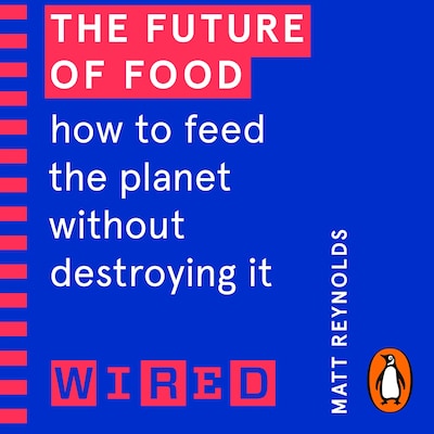 The Future of Food (WIRED guides) – omslag til lydbogen af Matthew Reynolds, WIRED