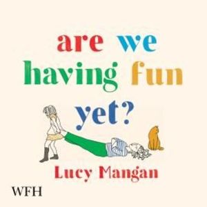 Are We Having Fun Yet? – okładka audiobooka, autor Lucy Mangan
