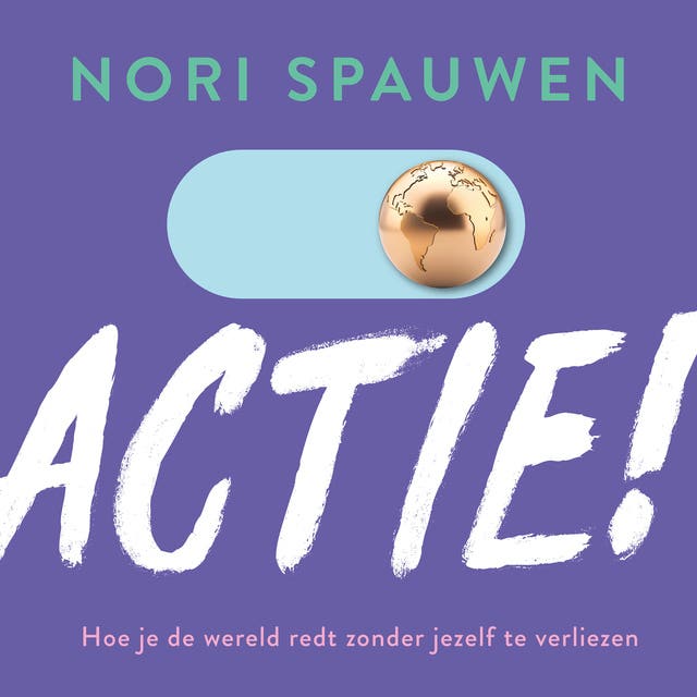 Actie!: Hoe je de wereld redt zonder jezelf te verliezen – omslag van het luisterboek van Nori Spauwen