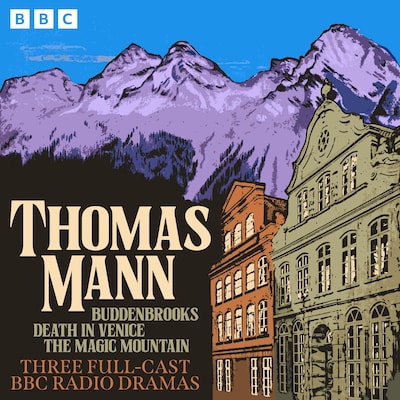 Thomas Mann: Buddenbrooks, Death in Venice, The Magic Mountain – omslag til lydbogen af Thomas Mann