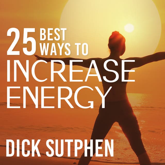 25 Best Ways to Increase Energy – omslag til lydbogen af Dick Sutphen