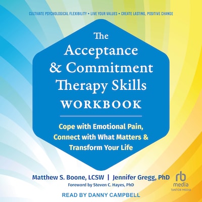 The Acceptance and Commitment Therapy Skills Workbook – omslag til lydbogen af Matthew S. Boone, LCSW, Jennifer Gregg, PhD