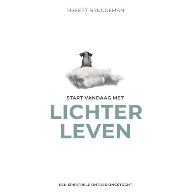 Start vandaag met lichter leven: Een spirituele ontdekkingstocht