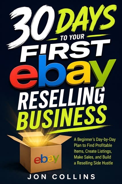 30 Days to Your First eBay Reselling Business: A Beginner's Day-by-Day Plan to Find Profitable Items, Create Listings, Make Sales, and Build a Reselling Side Hustle – omslag til lydbogen af Jon Collins