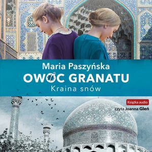 Kraina snów. Owoc granatu. Tom 2 – okładka audiobooka, autor Maria Paszyńska
