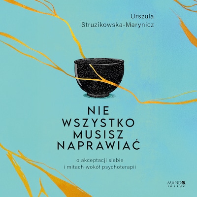 Nie wszystko musisz naprawiać – okładka audiobooka, autor Urszula Struzikowska-Marynicz