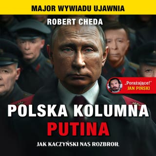 Polska kolumna Putina. Jak Kaczyński nas rozbroił – okładka audiobooka, autor Robert Cheda